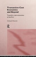Transaction Cost Economics and Beyond: Toward a New Economics of the Firm