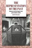 Representation of the Past : Museums and Heritage in the Post-Modern World