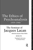The Ethics Of Psychoanalysis 1959-1960: The Seminar Of Jacques Lacan