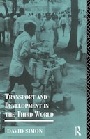 Transport and Development in the Third World: TRANSPORT & DEVELOPMENT IN THE