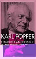 In Search of a Better World: Lectures and Essays from Thirty Years Karl Popper Author