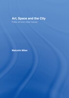 Art, Space and the City: Public Art and Urban Futures