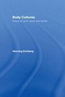 Body Cultures: Essays on Sport, Space & Identity by Henning Eichberg