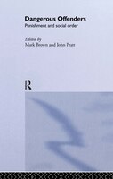 Dangerous Offenders: Punishment and Social Order Mark Brown Editor