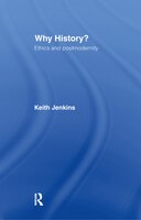 Why History?: Ethics and Postmodernity