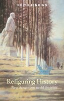 Refiguring History: New thoughts on an old Discipline