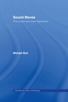 Sound Moves: Ipod Culture And Urban Experience