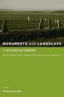 Monuments and Landscape in Atlantic Europe: Perception and Society during the Neolithic and Early Bronze Age