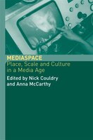 MediaSpace: Place, Scale And Culture In A Media Age
