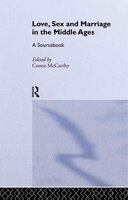 Love Sex And Marriage In The Middle Ages: A sourcebook