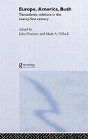 Europe, America, Bush: Transatlantic Relations in the Twenty-First Century