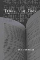 Trust The Text: Language, Corpus and Discourse
