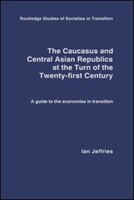 The Caucasus and Central Asian Republics at the Turn of the Twenty-First Century: A Guide to the Economies in Transition