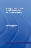 Managing Change and Innovation in Public Service Organizations