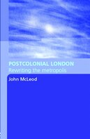 Postcolonial London: Rewriting the Metropolis