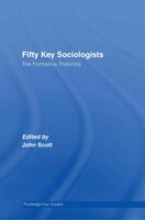 Fifty Key Sociologists: The formative Theorists