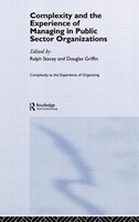 Complexity and the Experience of Managing in Public Sector Organizations Ralph Stacey Editor