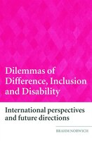 Dilemmas of Difference, Inclusion and Disability: International Perspectives and Future Directions Brahm Norwich Author