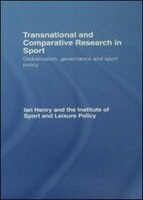 Transnational and Comparative Research in Sport: Globalisation, Governance And Sport Policy