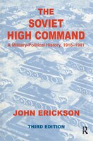 The Soviet High Command: A Military-political History, 1918-1941: A Military Political History, 1918-1941