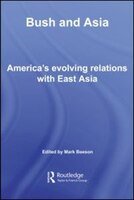 Bush and Asia: America's Evolving Relations with East Asia