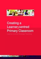 Creating a Learner-Centered Primary Classroom: Learner-Centered Strategic Teaching