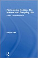 Postcolonial Politics, The Internet and Everyday Life: Pacific Traversals Online