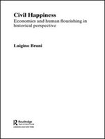 Civil Happiness: Economics and Human Flourishing in Historical Perspective
