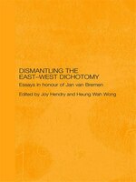 Dismantling the East-West Dichotomy: Essays in Honour of Jan van Bremen