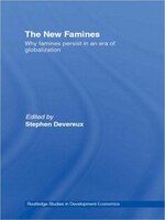 The New Famines: Why Famines Persist in an Era of Globalization