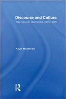 Discourse and Culture: The Creation of America, 1870-1920