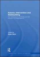 Kosovo, Intervention and Statebuilding: The International Community and the Transition to Independence