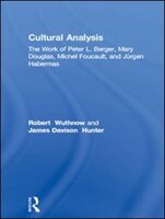 Cultural Analysis: The Work of Peter L. Berger, Mary Douglas, Michel Foucault, and Jurgen Habermas