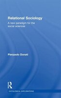 Relational Sociology: A New Paradigm for the Social Sciences