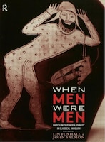When Men Were Men: Masculinity, Power And Identity In Classical Antiquity