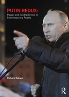 Putin Redux: Power And Contradiction In Contemporary Russia