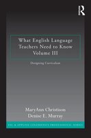 What English Language Teachers Need To Know Volume Iii: Designing Curriculum