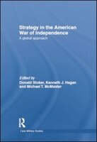 Strategy in the American War of Independence: A Global Approach Donald Stoker Editor