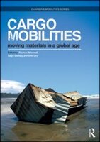 Cargomobilities: Moving Materials In A Global Age