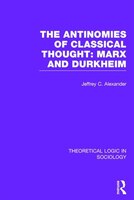 The Antinomies Of Classical Thought: Marx And Durkheim (theoretical Logic In Sociology)