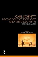 Carl Schmitt: Law As Politics, Ideology And Strategic Myth