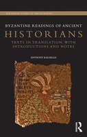 Byzantine Readings of Ancient Historians: Texts in Translation, with Introductions and Notes Anthony Kaldellis Author