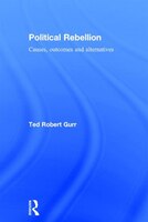 Political Rebellion: Causes, Outcomes And Alternatives