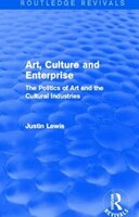 Art, Culture And Enterprise (routledge Revivals): The Politics Of Art And The Cultural Industries