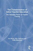 The Transformation Of Initial Teacher Education: The Changing Nature Of Teacher Training