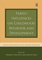 Family Influences On Childhood Behavior And Development: Evidence-based Prevention And Treatment Approaches
