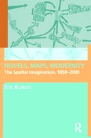 Novels, Maps, Modernity: The Spatial Imagination, 1850-2000