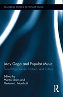 Lady Gaga And Popular Music: Performing Gender, Fashion, And Culture