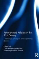 Feminism And Religion In The 21st Century: Technology, Dialogue, And Expanding Borders