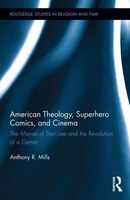 American Theology, Superhero Comics, And Cinema: The Marvel Of Stan Lee And The Revolution Of A Genre